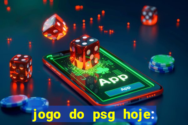 jogo do psg hoje: onde assistir