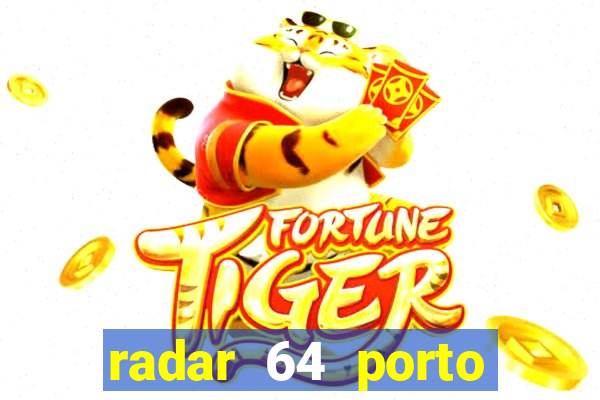 radar 64 porto seguro hoje