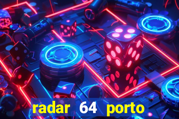 radar 64 porto seguro hoje