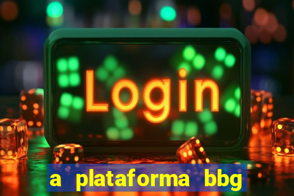 a plataforma bbg bet é confiável