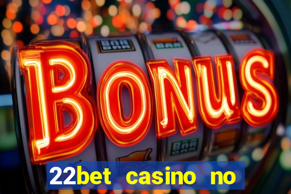 22bet casino no deposit bonus