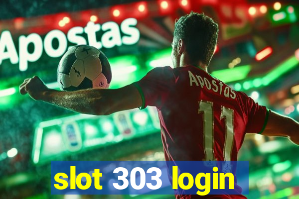 slot 303 login