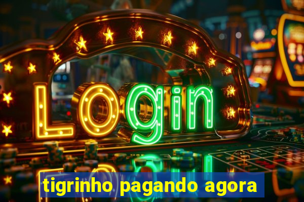 tigrinho pagando agora