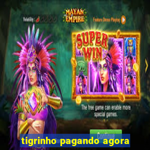 tigrinho pagando agora