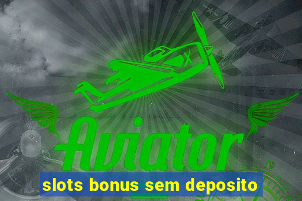 slots bonus sem deposito