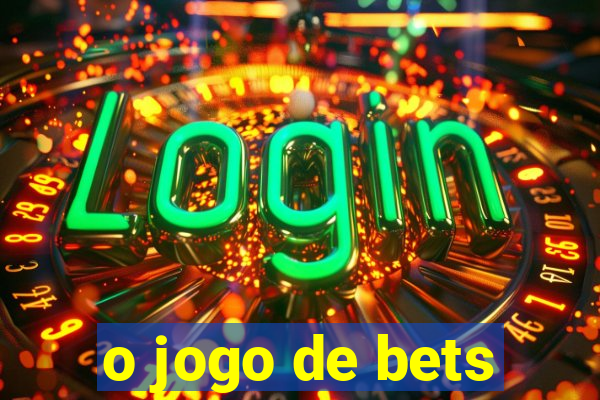 o jogo de bets