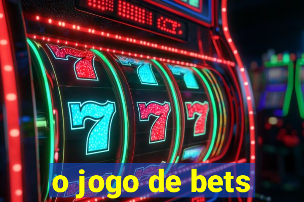 o jogo de bets