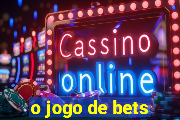 o jogo de bets