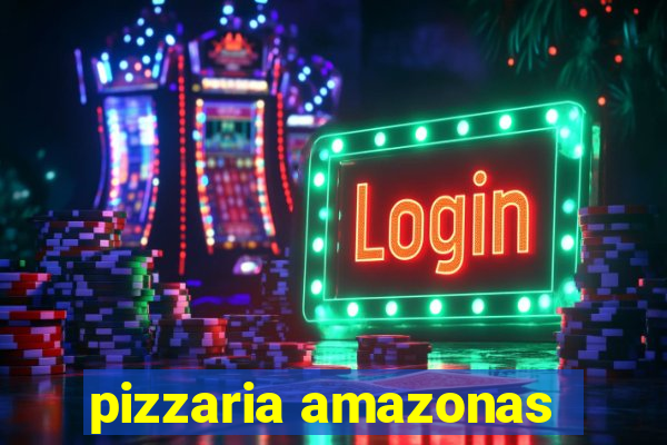 pizzaria amazonas