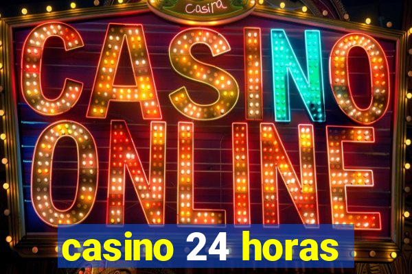 casino 24 horas