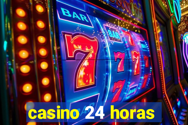 casino 24 horas