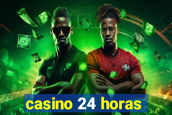 casino 24 horas