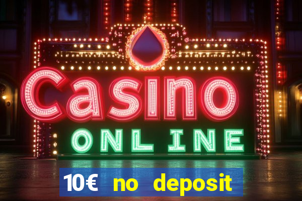 10€ no deposit bonus casino