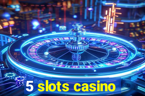 5 slots casino