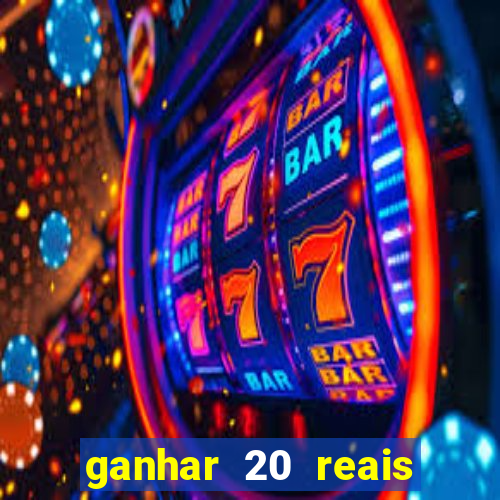 ganhar 20 reais por cadastro