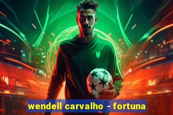 wendell carvalho - fortuna