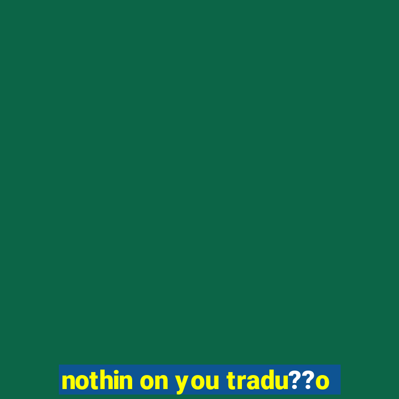 nothin on you tradu??o