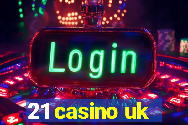 21 casino uk