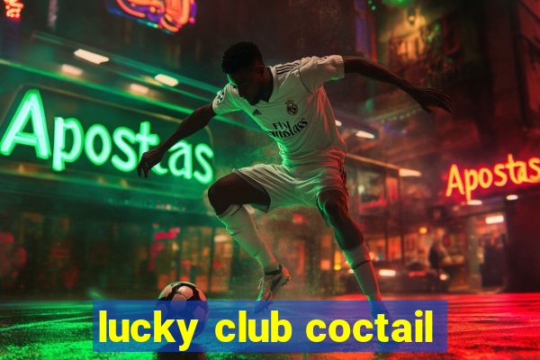 lucky club coctail