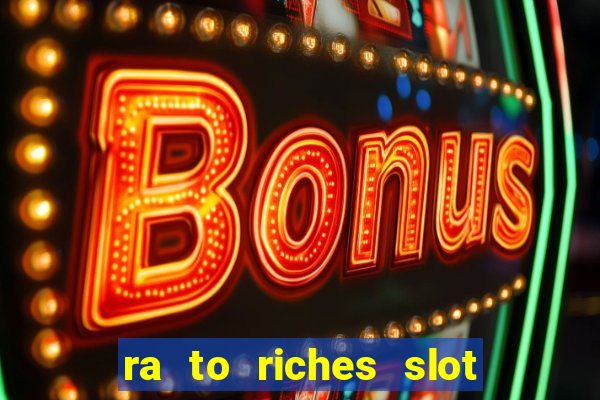 ra to riches slot free play