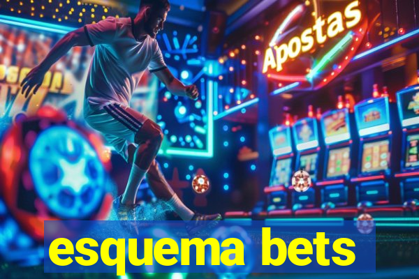 esquema bets