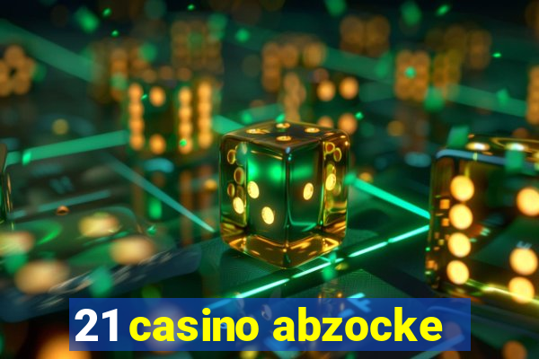 21 casino abzocke