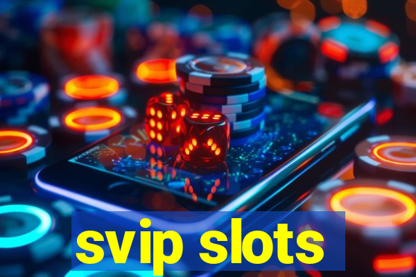 svip slots