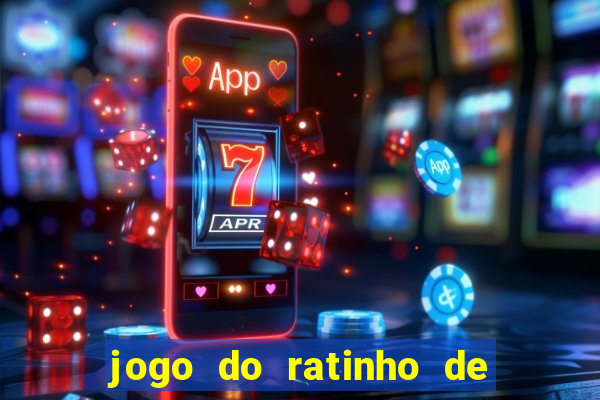 jogo do ratinho de ganhar dinheiro