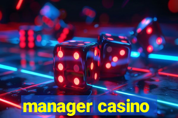 manager casino