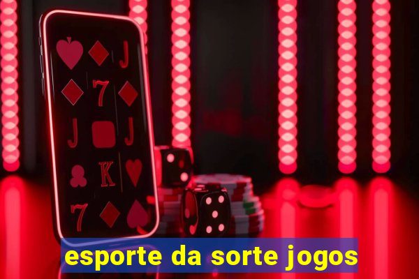 esporte da sorte jogos