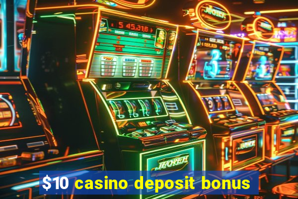 $10 casino deposit bonus