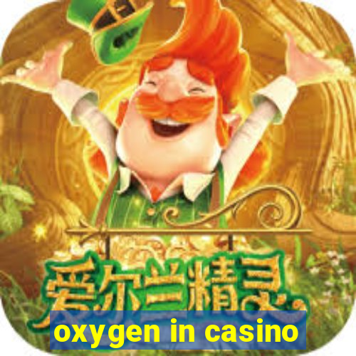 oxygen in casino