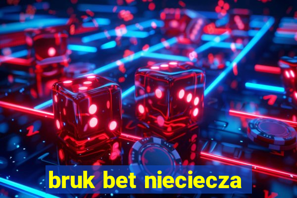 bruk bet nieciecza