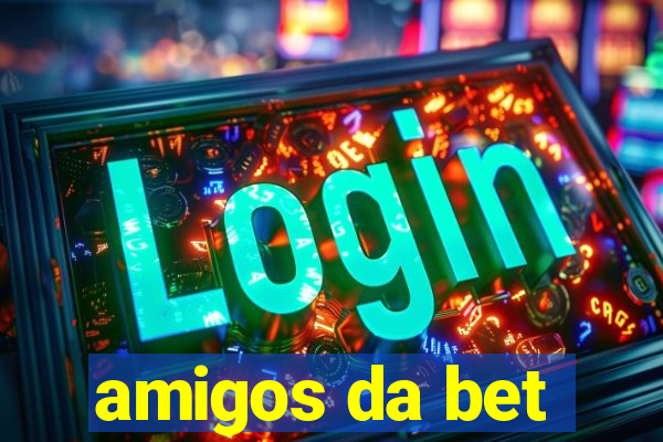 amigos da bet