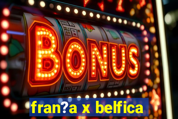 fran?a x belfica