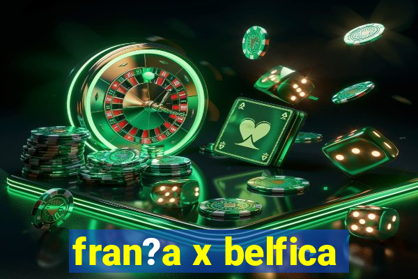 fran?a x belfica