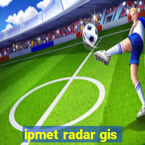 ipmet radar gis