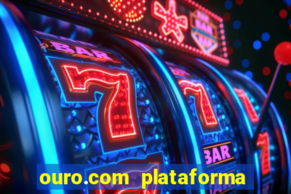 ouro.com plataforma de jogos