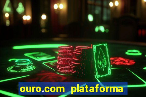 ouro.com plataforma de jogos