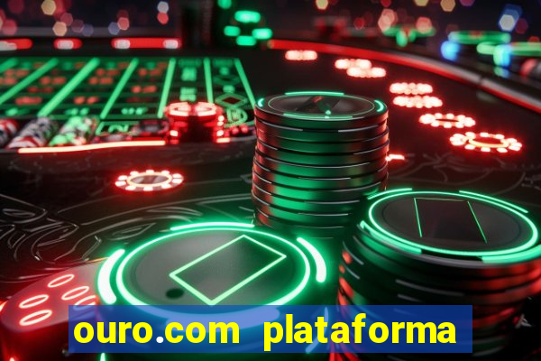 ouro.com plataforma de jogos