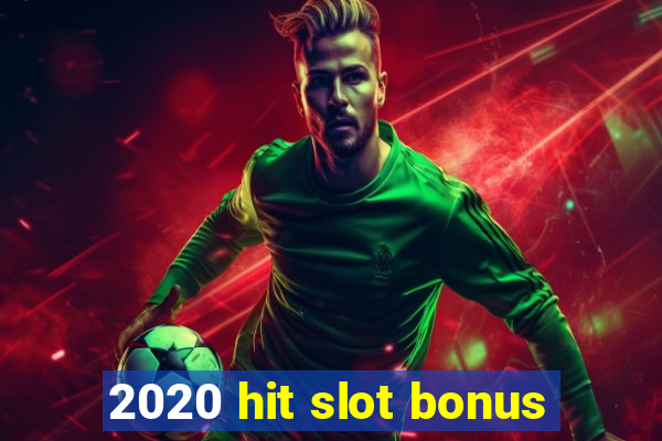 2020 hit slot bonus