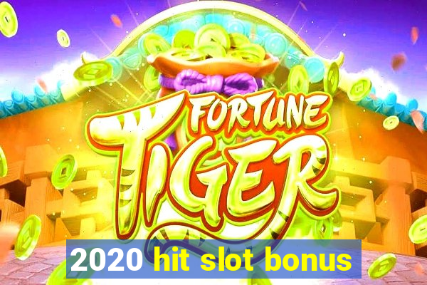 2020 hit slot bonus