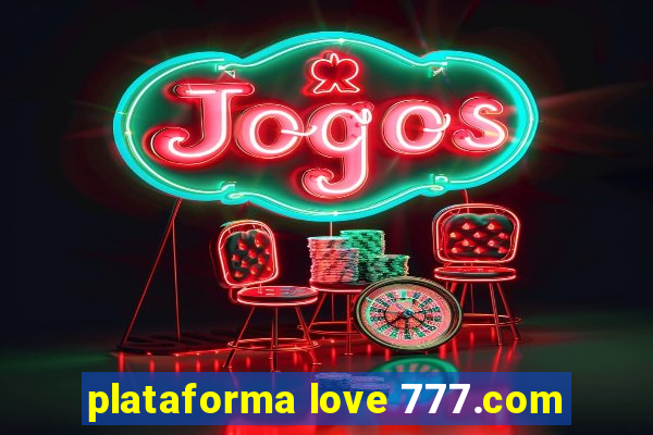 plataforma love 777.com