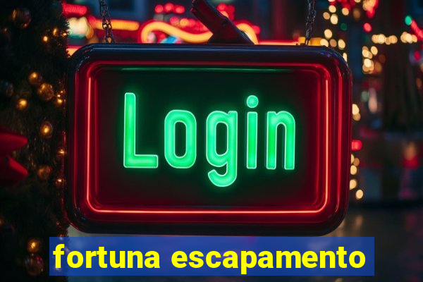 fortuna escapamento