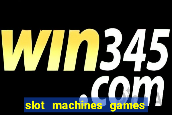 slot machines games for free