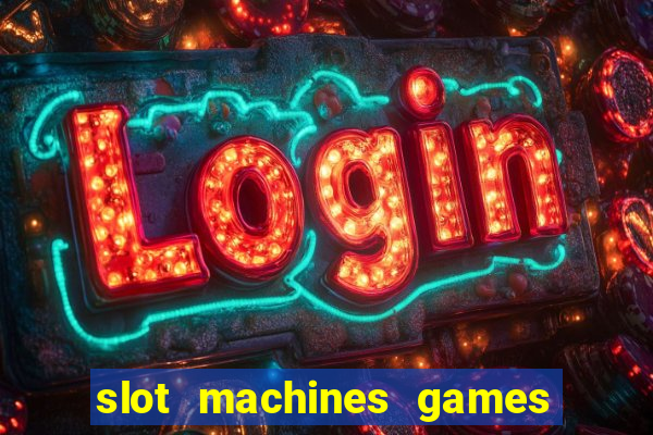 slot machines games for free