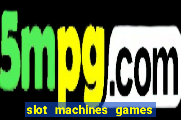 slot machines games for free