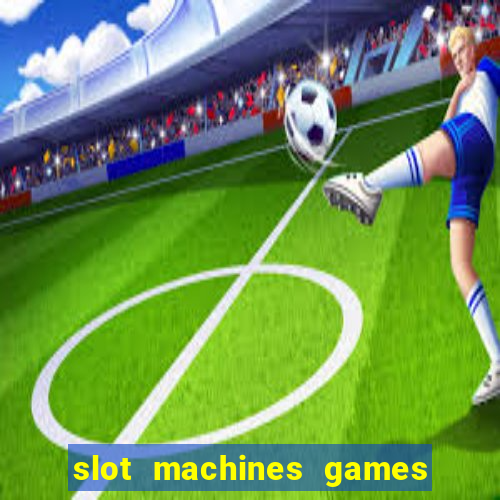 slot machines games for free