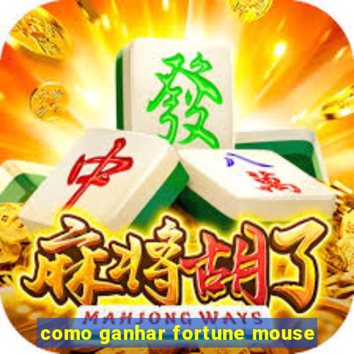 como ganhar fortune mouse