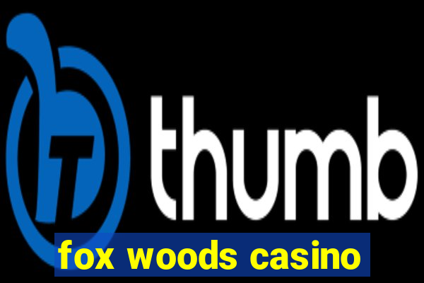 fox woods casino